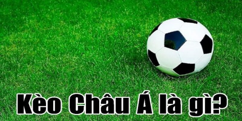 Tìm hiểu kèo châu Á