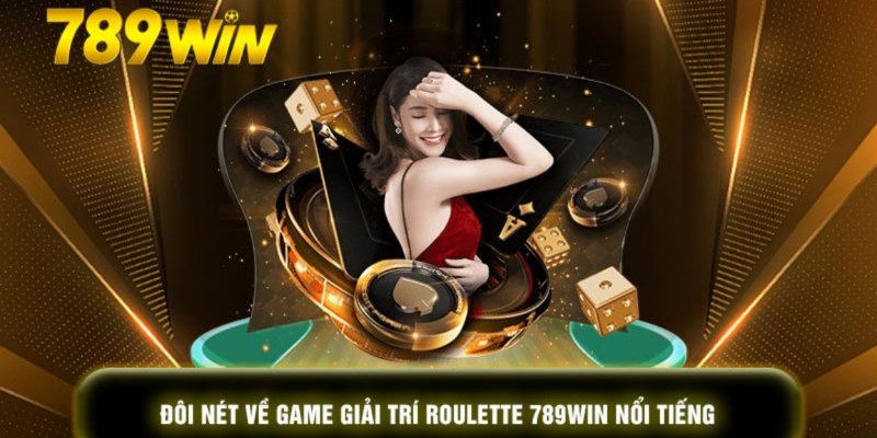 Tổng quan về Roulette 789WIN